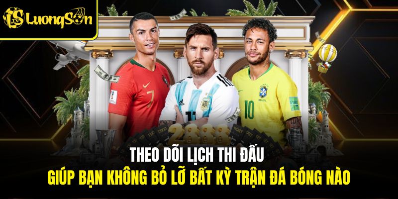 LỊCH THI ĐẤU 2 Theo dõi lịch thi đấu giúp bạn không bỏ lỡ bất kỳ trận đá bóng nào